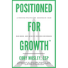 Positioned For Growth: A Proven Strategy To Modernize Your Business and Achieve Record Revenues