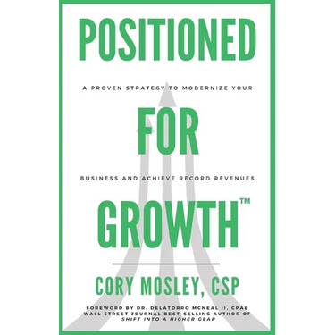 Positioned For Growth: A Proven Strategy To Modernize Your Business and Achieve Record Revenues