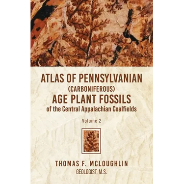 Atlas Of Pennsylvanian (Carboniferous) Age Plant Fossils of the Central Appalachian Coalfields: Volume 2