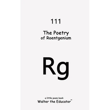The Poetry of Roentgenium