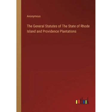 The General Statutes of The State of Rhode Island and Providence Plantations