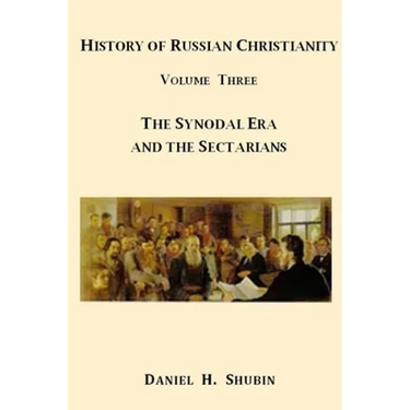 History of Russian Christianity, Volume Three, The Synodal Era and the Sectarians