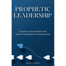 Prophetic Leadership: Transform Your Business with Sunnah Principles for Lasting Success