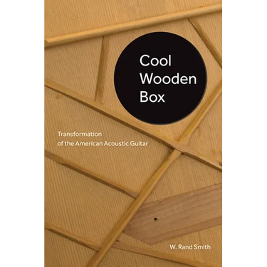 Cool Wooden Box: Transformation of the American Acoustic Guitar