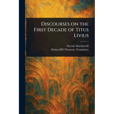 Discourses on the First Decade of Titus Livius