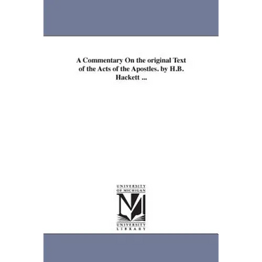 A Commentary On the original Text of the Acts of the Apostles. by H.B. Hackett ...