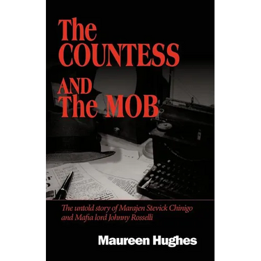 The Countess and the Mob: The Untold Story of Marajen Stevick Chinigo and Mafia Lord Johnny Rosselli