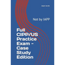 Full CIPP/US Practice Exam - Case Study Edition: Not by IAPP