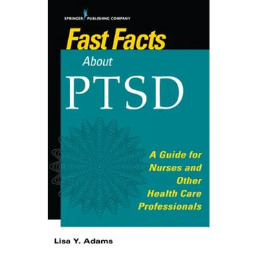 Fast Facts about Ptsd: A Guide for Nurses and Other Health Care Professionals