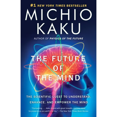 The Future of the Mind: The Scientific Quest to Understand, Enhance, and Empower the Mind