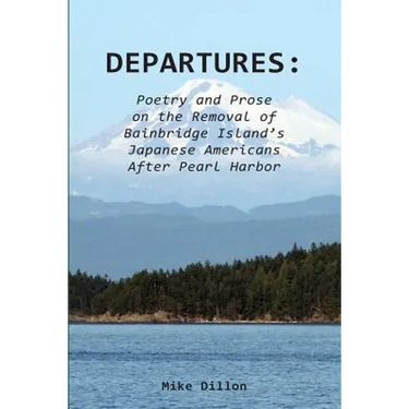 Departures: Poetry and Prose on the Removal of Bainbridge Island's Japanese Americans After Pearl Harbor