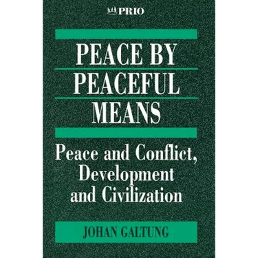 Peace by Peaceful Means: Peace and Conflict, Development and Civilization