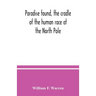 Paradise found, the cradle of the human race at the North Pole: a study of the primitive world