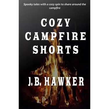 Cozy Campfire Shorts: A collection of spooky fireside tales with a cozy twist
