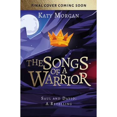 The Songs of a Warrior: Saul and David: A Retelling