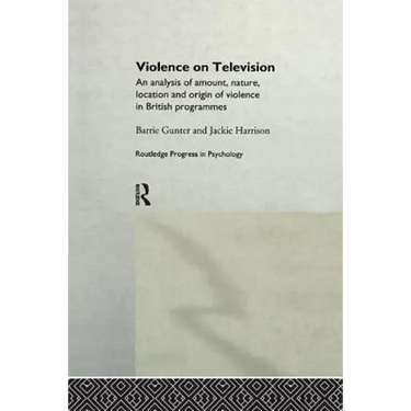 Violence on Television: An Analysis of Amount, Nature, Location and Origin of Violence in British Programmes
