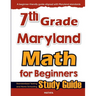 7th Grade Maryland Math for Beginners: Standardized Testing and Home Schooling Study Guide