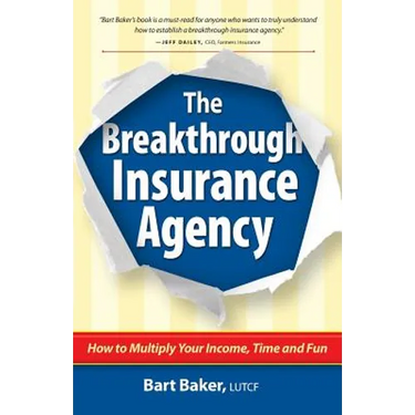 The Breakthrough Insurance Agency: How to Multiply Your Income, Time and Fun
