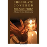 Chocolate Covered French Fries: A Recipe for Any Relationship