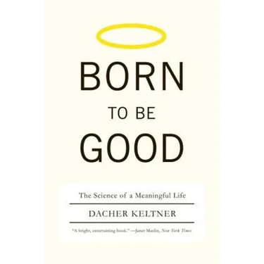 Born to Be Good: The Science of a Meaningful Life