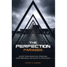 The Perfection Paradox: Accept Your Addiction, Overcome Your Obsession, and Escape to Excellence