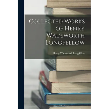 Collected Works of Henry Wadsworth Longfellow