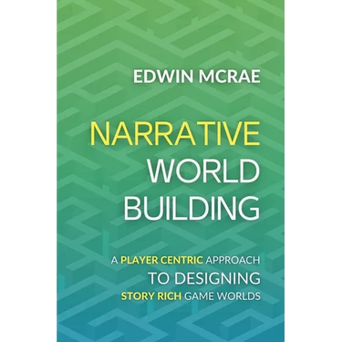 Narrative Worldbuilding: A Player Centric Approach to Designing Story Rich Game Worlds