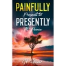 Painfully Present To Presently At Peace
