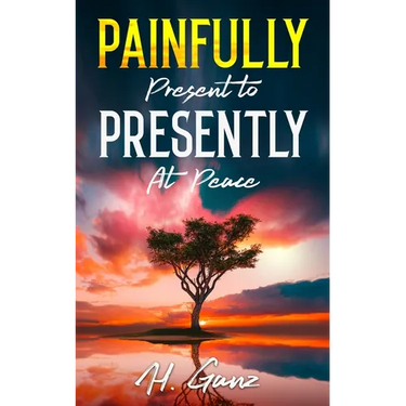 Painfully Present To Presently At Peace
