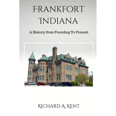 Frankfort Indiana: A History from Founding To Present