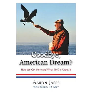 Goodbye, American Dream? How We Got Here and What To Do About It