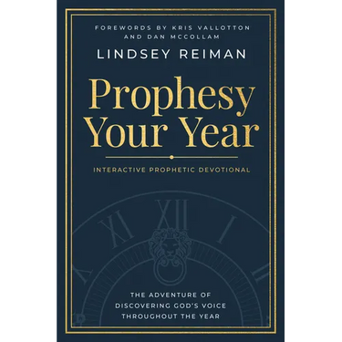 Prophesy Your Year: The Adventure of Discovering God's Voice Throughout the Year