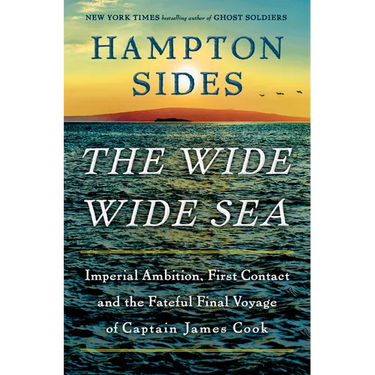The Wide Wide Sea: Imperial Ambition, First Contact and the Fateful Final Voyage of Captain James Cook