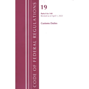 Code of Federal Regulations, Title 19 Customs Duties 0-140, 2022