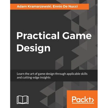 Practical Game Design: Learn the art of game design through applicable skills and cutting-edge insights