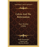 Calvin And The Reformation: Four Studies (1909)