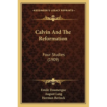 Calvin And The Reformation: Four Studies (1909)