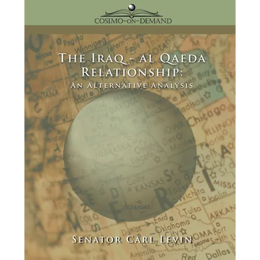 The Iraq/Al Qaeda Relationship: An Alternative Analysis