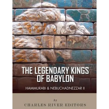 The Legendary Kings of Babylon: Hammurabi and Nebuchadnezzar II