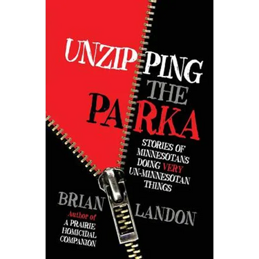 Unzipping the Parka: Stories of Minnesotans Doing Very Un-Minnesotan Things