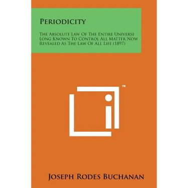 Periodicity: The Absolute Law of the Entire Universe Long Known to Control All Matter Now Revealed as the Law of All Life (1897)