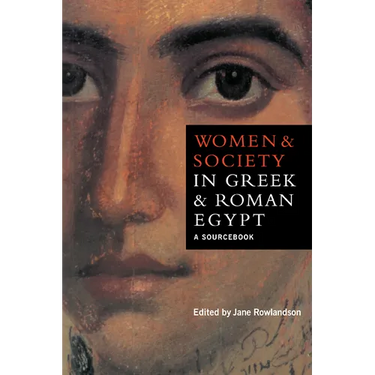 Women and Society in Greek and Roman Egypt: A Sourcebook