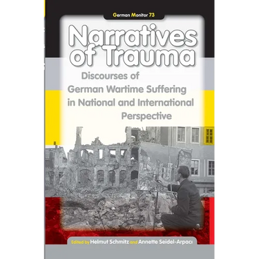 Narratives of Trauma: Discourses of German Wartime Suffering in National and International Perspective