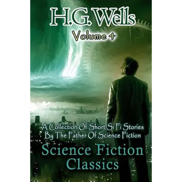 Science Fiction Classics: A Collection Of Short Si Fi Stories By The Father Of Science Fiction