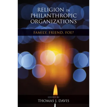 Religion in Philanthropic Organizations: Family, Friend, Foe?