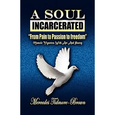 A Soul Incarcerated: From Pain to Passion to Freedom