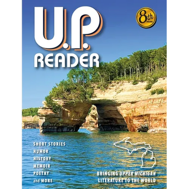 U.P. Reader -- Volume #8: Bringing Upper Michigan Literature to the World