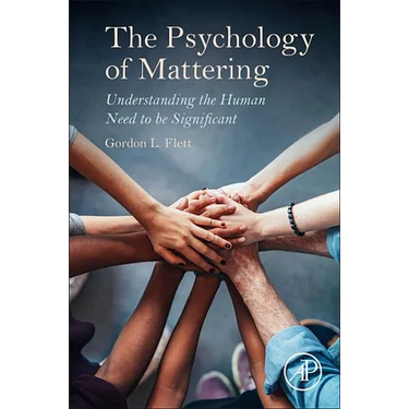 The Psychology of Mattering: Understanding the Human Need to Be Significant