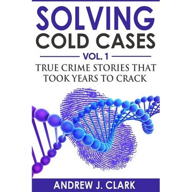 Solving Cold Cases: True Crime Stories that Took Years to Crack