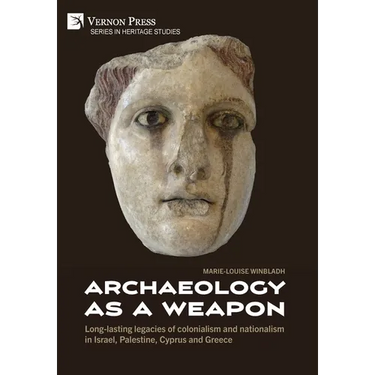 Archaeology as a Weapon: Long-lasting legacies of colonialism and nationalism in Israel, Palestine, Cyprus and Greece